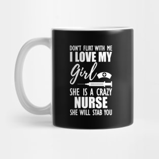 Nurse - Don't flirt with me I love my girl She is a crazy nurse she will stab you Mug